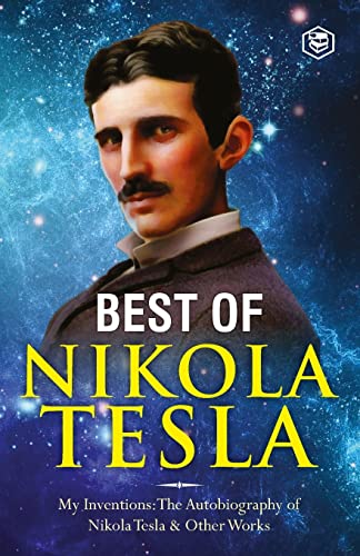 The Inventions, Researches, and Writings of Nikola Tesla: - My Inventions: The Autobiography of Nikola Tesla; Experiments With Alternate Currents of ... & The Problem of Increasing Human Energy von Sanage Publishing House